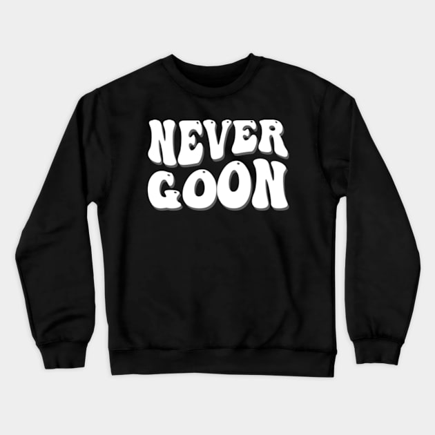 never goon Crewneck Sweatshirt by style flourish